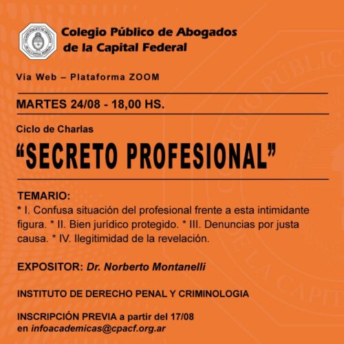 Ciclo de Charlas “SECRETO PROFESIONAL”. Organiza: Instituto de Derecho Penal y Criminología (CPACF)