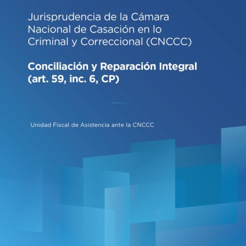 Jurisprudencia de la Cámara Nacional de Casación en lo Criminal y Correccional (CNCCC) – Conciliación y Reparación Integral (art. 59, inc. 6, CP)